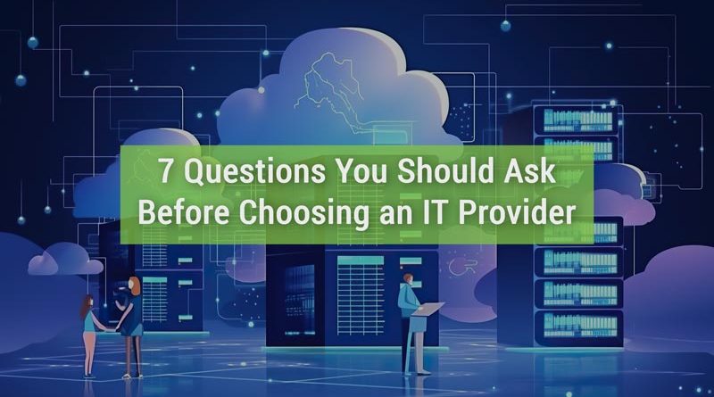 7 Questions You Should Ask Before Choosing an IT Provider