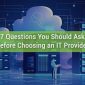 7 Questions You Should Ask Before Choosing an IT Provider