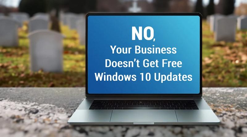 No, Your Business Doesn’t Get Free Windows 10 Updates