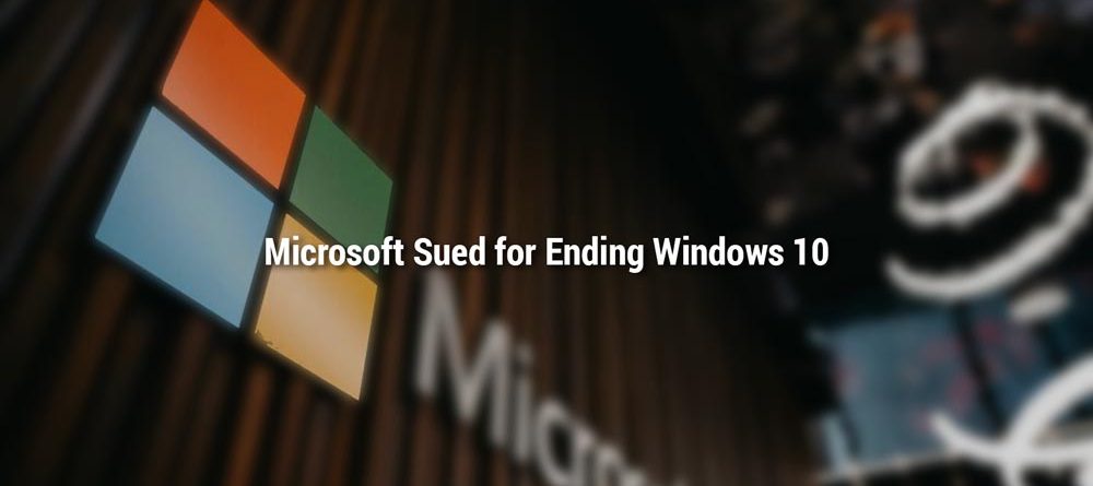 Microsoft Sued for Ending Windows 10