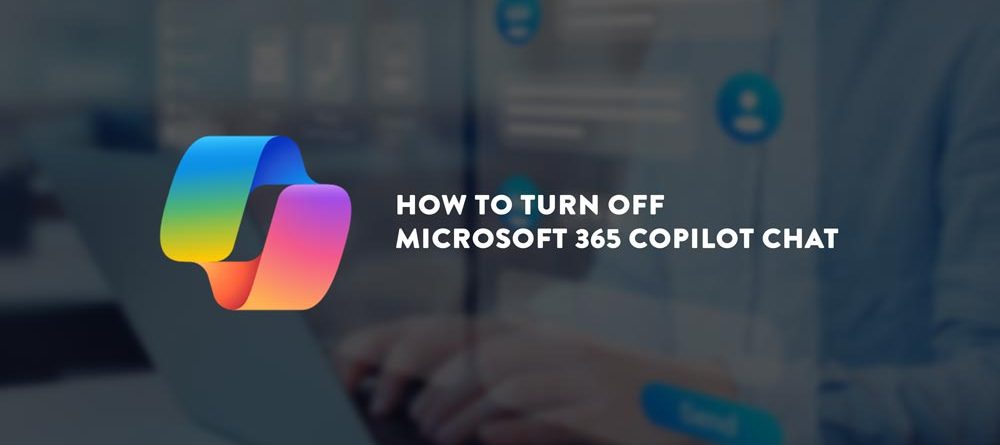 How to Turn Off Microsoft 365 Copilot Chat