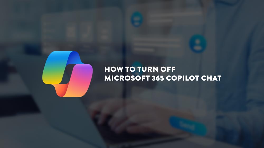 How to Turn Off Microsoft 365 Copilot Chat