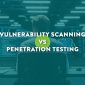 Scanning Vs Penetration Testing Grand Rapids Cybersecurity