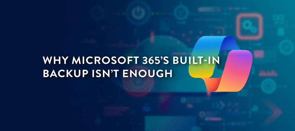 One Backup Isn’t Enough With Microsoft 365
