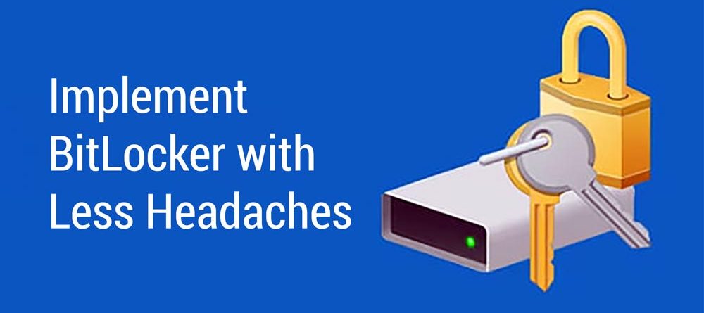 Implement BitLocker with Less Headaches