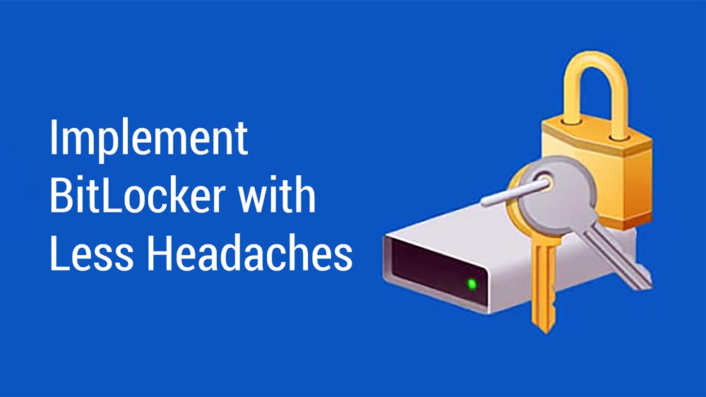 Implement BitLocker with Less Headaches